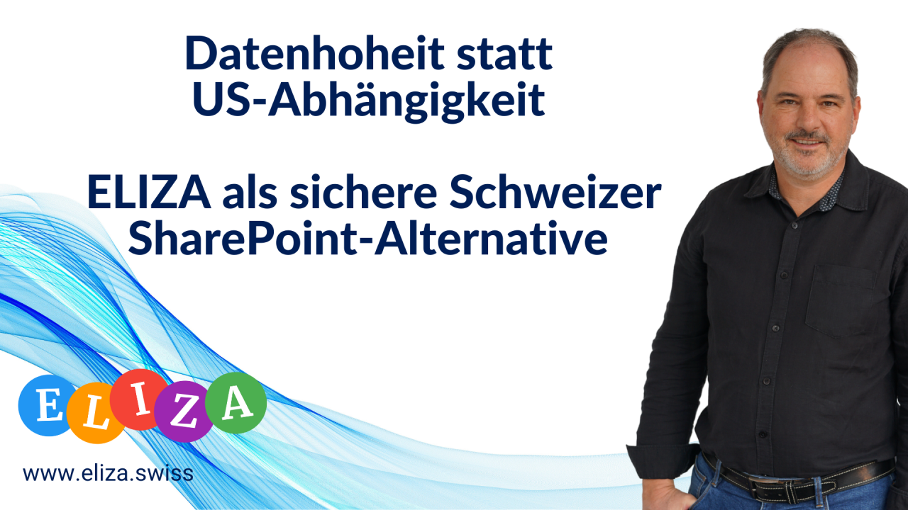 Datenhoheit statt US-Abhängigkeit: ELIZA als sichere Schweizer SharePoint-Alternative