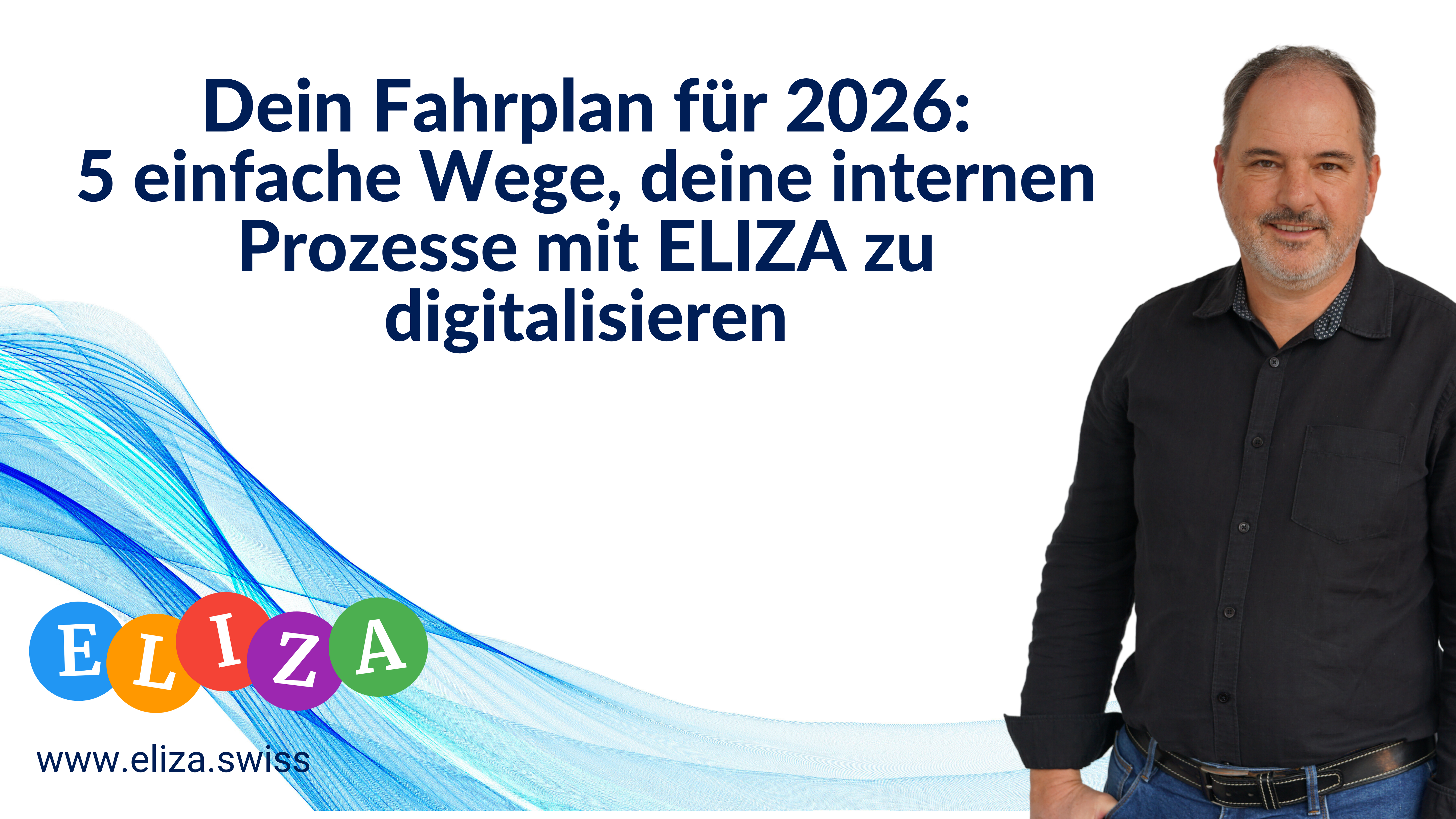 Dein Fahrplan für 2026: 5 einfache Wege, deine internen Prozesse mit ELIZA zu digitalisieren